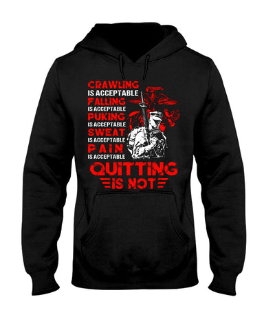 Crawing Falling Puking Sweat Pain Is Acceptable, Quitting Is Not T-Shirt - Ladies Tee - Hoodie