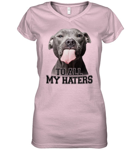 Pit Bull To All My Hater Limited Classic T- Shirt - Unisex Long Sleeve - Ladies V-Neck