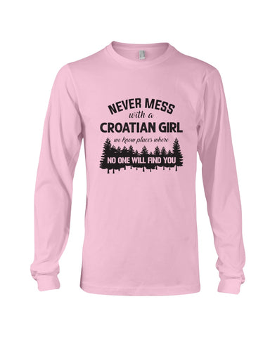 Never Mess With A Croatian Girl Limted Classic T-Shirt - Unisex Long Sleeve