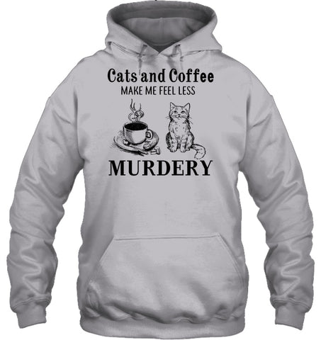 Cats And Coffee Make Me Feel Less Murdery T-Shirt - Guys Tee - Hoodie