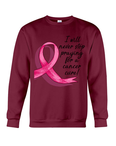 I Will Never Stop Praying For A Cancer Curel Limited Classic T-Shirt - Sweatshirt - Unisex Tank Top