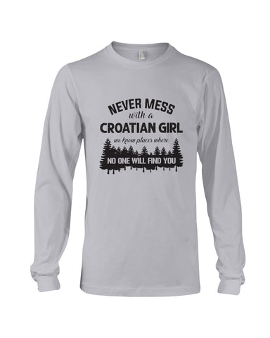 Never Mess With A Croatian Girl Limted Classic T-Shirt - Unisex Long Sleeve