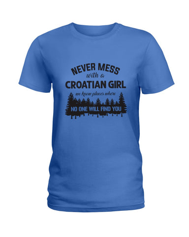 Never Mess With A Croatian Girl Limted Classic T-Shirt - Ladies Tee - Guys V-Neck