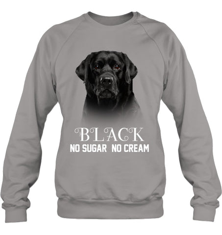 Black Labrador No Sugar No Cream Mug - Sweatshirt