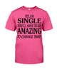 Image of I'm Single You'll Have To Be Amazing To Change Limited Classic T- Shirt - Guys Tee - Sweatshirt