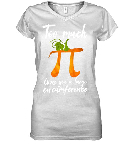 Too Much Pi Gives You A Large Circumference T-Shirt - Youth Tee - Ladies V-Neck