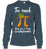 Image of Too Much Pi Gives You A Large Circumference T-Shirt - Ladies Flowy Tank - Unisex Long Sleeve