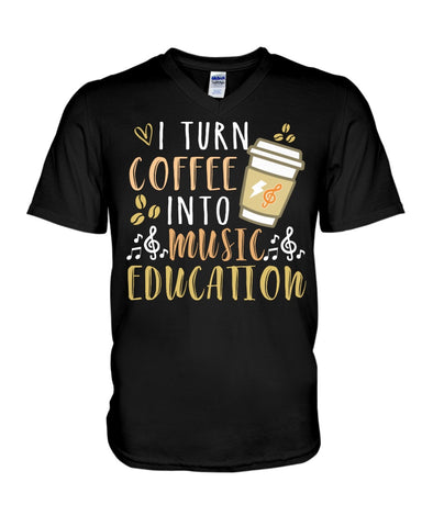 I Turn Coffee Into Music Education T-Shirt - Hoodie - Guys V-Neck