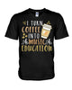 Image of I Turn Coffee Into Music Education T-Shirt - Hoodie - Guys V-Neck