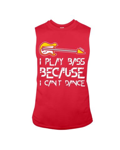 I Play Bass Because I Cant Dance T-Shirt - Guys Tee - Unisex Long Sleeve