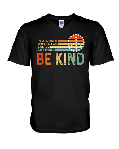 Be Kind In A World You Can Be Anything T-Shirt - Guys V-Neck - Unisex Long Sleeve