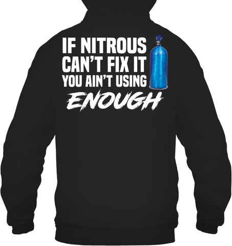 If Nitrous Can't Fix, You Ain't Using Enough Limited Classic T- Shirt - Guys Tee - Hoodie