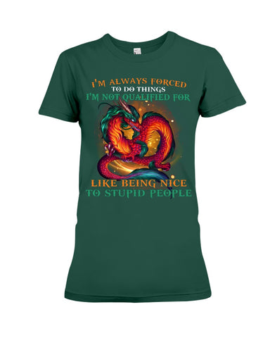 I'm Not Qualified For Like Being Nice To Stupid People Limited Classic T-Shirt - Ladies Tee - Hoodie