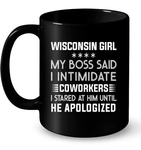 Wisconsin Girl My Boss Said I Intimidate Coworkers Mug - Guys Tee - Mug