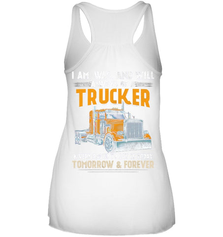 I Am Was And Will Always Be A Trucker Limited Classic T- Shirt - Ladies Flowy Tank - Mug