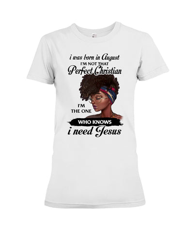 August Girl Need Jesus Limited Classic T- Shirt - Ladies Flowy Tank - Ladies Tee