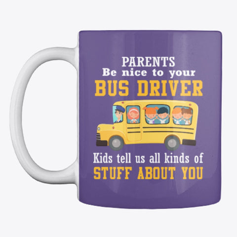 Parents Be Nice To Your Bus Driver Limited Classic T-Shirt - Pillow Cover - Mug