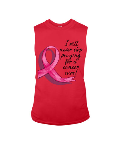 I Will Never Stop Praying For A Cancer Curel Limited Classic T-Shirt - Guys Tee - Unisex Long Sleeve