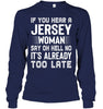 Image of It's Too Late If You Hear A Jersey Woman Say Oh Hell No Mug - Unisex Long Sleeve - Hoodie