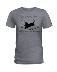 Life Is Better With Coffee, Cats And Books T-Shirt - Ladies Tee - Guys V-Neck