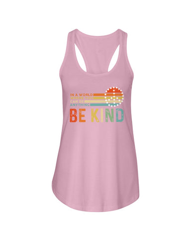 Be Kind In A World You Can Be Anything T-Shirt - Ladies Flowy Tank - Youth Tee