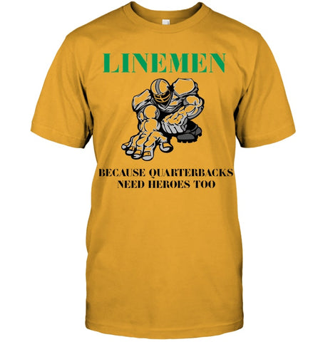 Linemen Because Quarterracks Need Heroes Too Limited Classic T- Shirt - Guys Tee - Ladies Tee