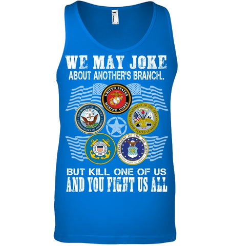 We May Joke About Another Branch Limited Classic T-Shirt - Unisex Tank Top - Sweatshirt