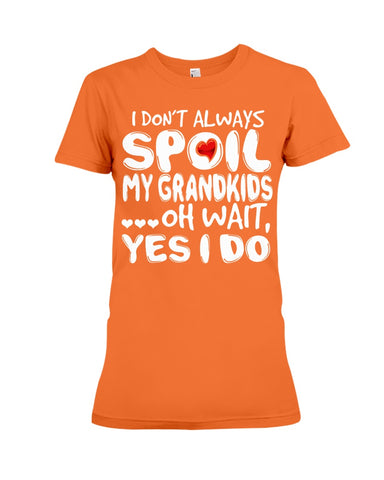 I Don't Always Spoil My Grandkids Classic T-Shirt - Ladies Flowy Tank - Ladies Tee