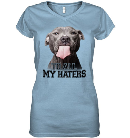 Pit Bull To All My Hater Limited Classic T- Shirt - Unisex Long Sleeve - Ladies V-Neck