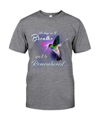 As Long As I Breathe You'll Be Remember  Limited Classic T-Shirt - Guys Tee - Ladies Flowy Tank