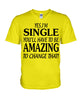 Image of I'm Single You'll Have To Be Amazing To Change Limited Classic T- Shirt - Hoodie - Guys V-Neck