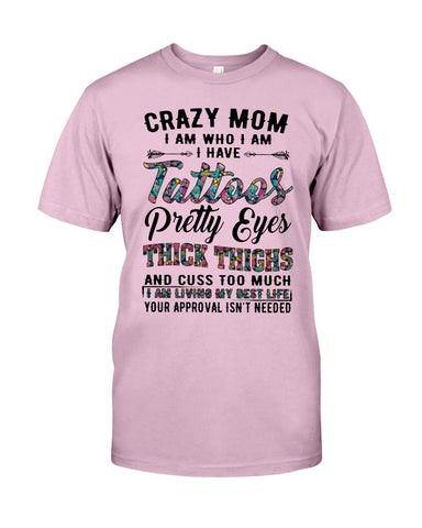 Crazy Mom I Am Who I Am T-Shirt - Guys Tee - Sweatshirt