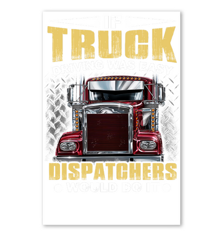 If Truck Driving Was Easy Dispatchers Would Do T-Shirt - Mug - Horizontal Poster