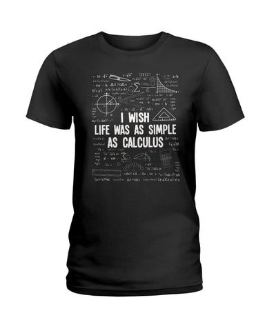 I Wish Life Was As Simple As Calculus Limited Classic T-Shirt - Hoodie - Ladies Tee