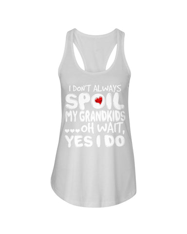 I Don't Always Spoil My Grandkids Classic T-Shirt - Ladies Flowy Tank - Ladies Tee