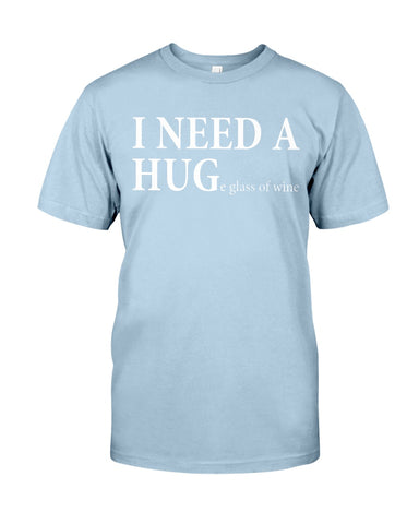 I Need A Huge Glass Of Wine T-Shirt - Guys Tee - Unisex Long Sleeve