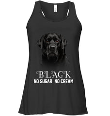 Black Labrador No Sugar No Cream Mug - Ladies Flowy Tank - Unisex Long Sleeve