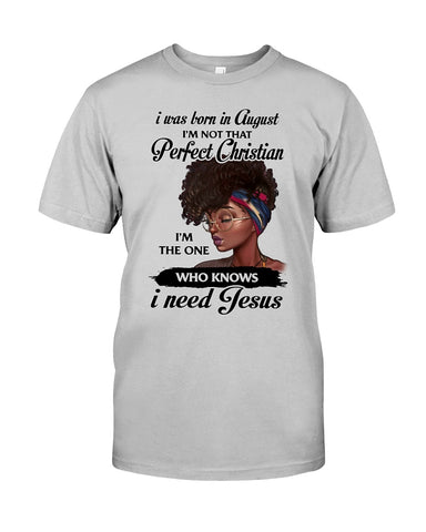 August Girl Need Jesus Limited Classic T- Shirt - Guys Tee - Sweatshirt