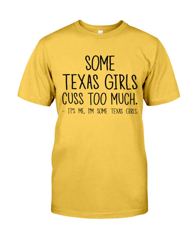 Texas Girl Cuss Too Much Limited Classic T- Shirt - Guys Tee - Sweatshirt