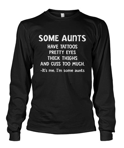 Some Aunts Have Tattoos T-Shirt - Guys Tee - Unisex Long Sleeve