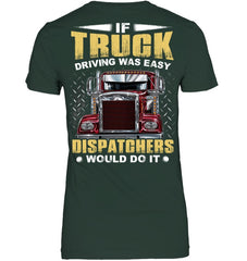 If Truck Driving Was Easy Dispatchers Would Do T-Shirt - Ladies Tee - Youth Tee