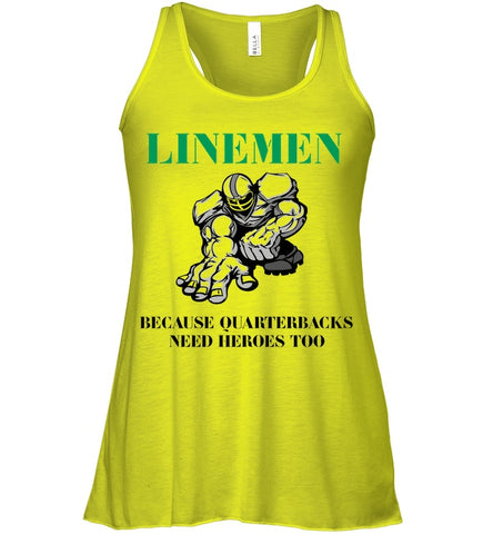 Linemen Because Quarterracks Need Heroes Too Limited Classic T- Shirt - Unisex Tank Top - Ladies Flowy Tank