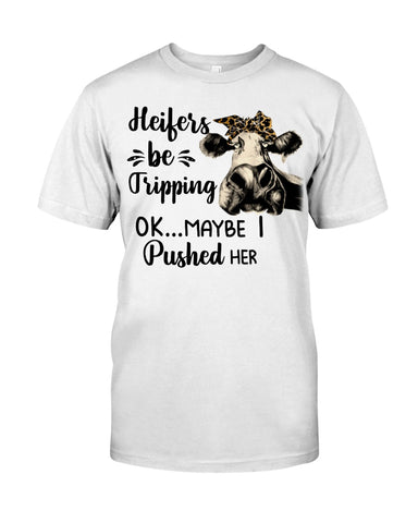 Heifers Be Tripping Limited Classic T- Shirt - Guys Tee - Unisex Long Sleeve