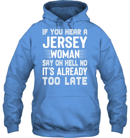 It's Too Late If You Hear A Jersey Woman Say Oh Hell No Mug - Unisex Long Sleeve - Hoodie