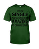 Image of I'm Single You'll Have To Be Amazing To Change Limited Classic T- Shirt - Guys Tee - Sweatshirt