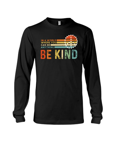 Be Kind In A World You Can Be Anything T-Shirt - Guys V-Neck - Unisex Long Sleeve