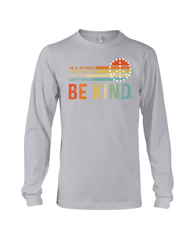 Be Kind In A World You Can Be Anything T-Shirt - Guys V-Neck - Unisex Long Sleeve