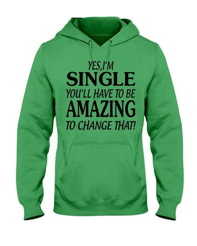 I'm Single You'll Have To Be Amazing To Change Limited Classic T- Shirt - Hoodie - Guys V-Neck