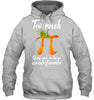 Image of Too Much Pi Gives You A Large Circumference T-Shirt - Hoodie - Sweatshirt