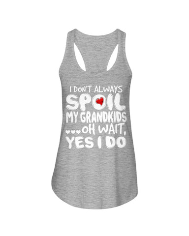 I Don't Always Spoil My Grandkids Classic T-Shirt - Ladies Flowy Tank - Ladies Tee